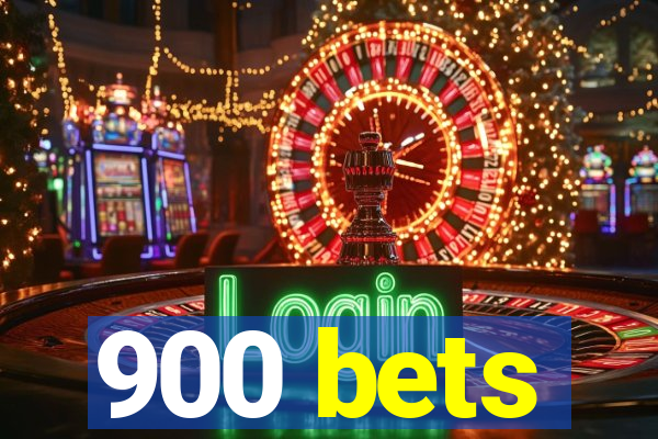 900 bets